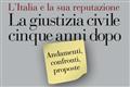 Pubblicato il Rapporto “L’Italia e la sua reputazione: la giustizia civile cinque anni dopo” 